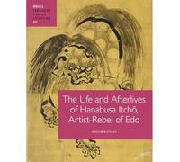 The Life and Afterlives of Hanabusa Itch : Artist-Rebel of EDO (Japanese Visual Culture): 10