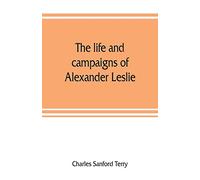 The life and campaigns of Alexander Leslie