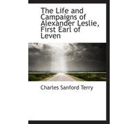 The Life and Campaigns of Alexander Leslie, First Earl of Leven
