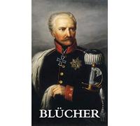 The Life and Campaigns of Field-Marshal Prince Blücher