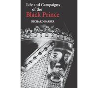 The Life and Campaigns of the Black Prince: From Contemporary Letters, Diaries and Chronicles, Including Chandos Herald's Life of the Black Prince