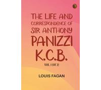 The life and correspondence of Sir Anthony Panizzi K.C.B. Vol. 1 (of 2)