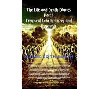 The Life and Death Diaries Part 1: Temporal Lobe Epilepsy and Psychosis