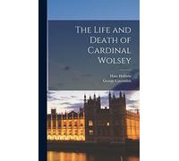 The Life and Death of Cardinal Wolsey