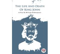 The Life and Death of King John