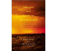 The Life and Death of Planet Earth: How the New Science of Astrobiology Charts the Ultimate Fate of Our World