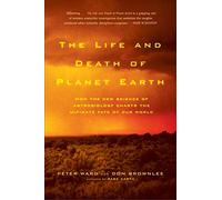 The Life and Death of Planet Earth: How the New Science of Astrobiology Charts the Ultimate Fate of Our World