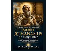 THE LIFE AND DEVOTION OF ST. ATHANASIUS OF ALEXANDRIA (Devotional Saint Stories and Biographies)