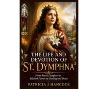 THE LIFE AND DEVOTION OF ST. DYMPHNA (Devotional Saint Stories and Biographies)