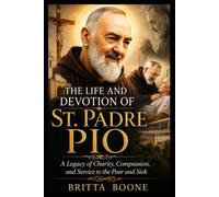 THE LIFE AND DEVOTION OF ST. PADRE PIO (Saints who changed the world)