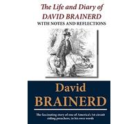 The Life and Diary of David Brainerd: With Notes and Reflections
