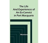 The Life and Experiences of an Ex-Convict in Port Macquarie