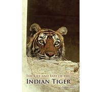 The Life and Fate of the Indian Tiger: Protecting and Conserving the King of the Jungle