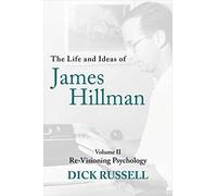 The Life and Ideas of James Hillman: Volume II: Re-Visioning Psychology: 2