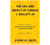The Life and Impact of Conrad L. Mallett Jr: Quiet Power in Law, Politics, and Community Leadership