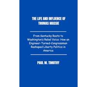 The life and influence of Thomas Massie: From Kentucky Roots to Washington’s Rebel Voice: How an Engineer-Turned-Congressman Reshaped Liberty Politics in America