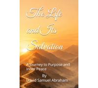 The Life and Its Salvation: A Journey to Purpose and Inner Peace