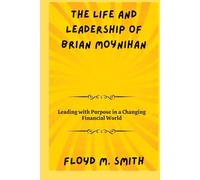 The Life and Leadership of Brian Moynihan: Leading with Purpose in a Changing Financial World