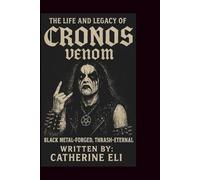 THE LIFE AND LEGACY OF CRONOS (VENOM): Black Metal-Forged, Thrash-Eternal