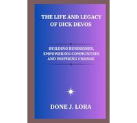 The Life and Legacy of Dick DeVos: Building Businesses, Empowering Communities and Inspiring Change