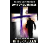 The Life and Legacy of Evangelist John O'Neil Bridges: Based on a True Story