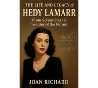 the life and legacy of Hedy Lamarr: From Screen Star to Inventor of the Future.