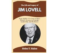 The Life and Legacy of Jim Lovell: From Apollo 13’s Crisis to Space Pioneer: Lessons in Courage, Leadership, and Resilience