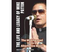 THE LIFE AND LEGACY OF MIKE PATTON: The Multifaceted Voice of Alternative Music