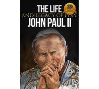 The Life and Legacy of Pope John Paul II