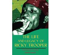 The Life and Legacy of Ricky Trooper: The Life and Legacy of Ricky Trooper Soundboy Killer