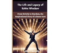 The Life and Legacy of Robin Windsor: From Strictly to Stardom, the Inspirational Story of a Dance Icon