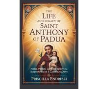 THE LIFE AND LEGACY OF SAINT ANTHONY OF PADUA (Priscilla Catholic Books)