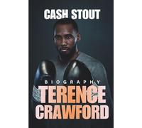The Life and Legacy of Terence Crawford: Bud - The American Professional Boxer Who Dominated the Ring and Shaped Boxing History
