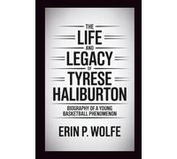 THE LIFE AND LEGACY OF TYRESE HALIBURTON: "Biography of a Young Basketball Phenomenon"