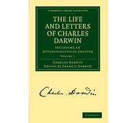 The Life and Letters of Charles Darwin: Including an Autobiographical Chapter: 1 (Cambridge Library Collection - Darwin, Evolution and Genetics)