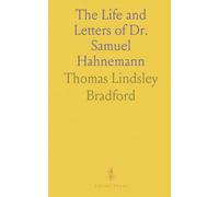 The Life and Letters of Dr. Samuel Hahnemann