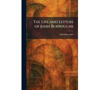 The Life and Letters of John Burroughs