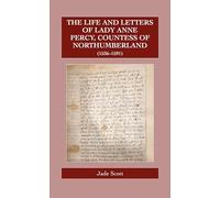 The Life and Letters of Lady Anne Percy, Countess of Northumberland (1536-1591): 90 (Catholic Record Society: Records Series)