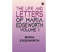 The Life and Letters of Maria Edgeworth Volume 1