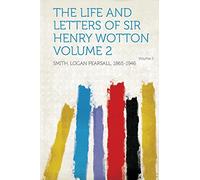 The Life and Letters of Sir Henry Wotton (Volume 2)