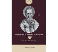 The Life and Martyrdom of Polycarp