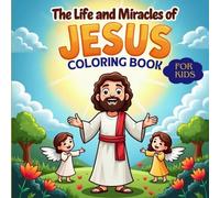 The Life and Miracles of Jesus: A Coloring Book That Inspires and Nurtures Faith in Children