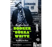The Life and Music of Booker "Bukka" White : Recalling the Blues