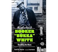 The Life and Music of Booker "Bukka" White: Recalling the Blues (American Made Music Series)