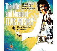 The Life and Music of Elvis Presley - Biography for Children Children's Musical Biographies