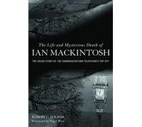 The Life and Mysterious Death of Ian Mackintosh: The Inside Story of The Sandbaggers and Television's Top Spy