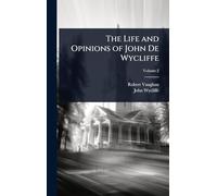 The Life and Opinions of John De Wycliffe