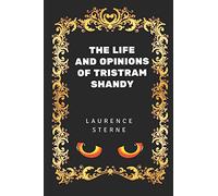 The Life and Opinions of Tristram Shandy: By Laurence Sterne - Illustrated