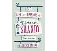 The Life and Opinions of Tristram Shandy, Gentleman (Alma Classics Evergreens): Fully Annotated Edition with over 1,000 notes