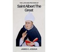 The Life And Prayers Of Saint Albert The Great